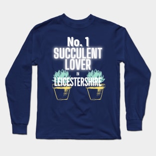 The No.1 Succulent Lover In Leicestershire Long Sleeve T-Shirt
